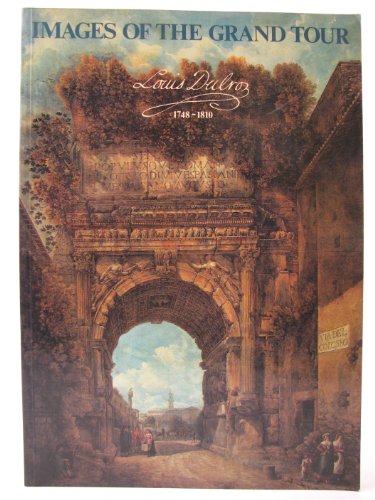Stock image for Images of the Grand Tour: Louis Ducros 1748-1810 for sale by Better World Books Ltd