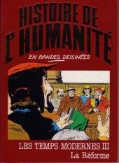 Stock image for HISTOIRE DE L'HUMANITE EN BANDES DESSINEES:LES TEMPS MODERNES TOME III,LA REFORME for sale by Bibliofolie