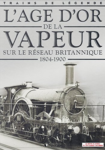 Beispielbild fr L'AGE D'OR DE LA VAPEUR SUR LE RESEAU BRITANNIQUE 1804 1900. TRAINS DE LEGENDE zum Verkauf von VILLEGAS