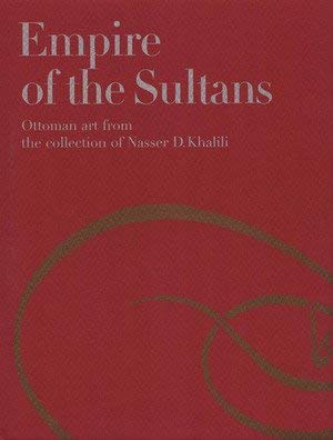 Stock image for Empire of the Sultans Ottoman Art from the Collection of Nasser D. Khalili for sale by COLLINS BOOKS