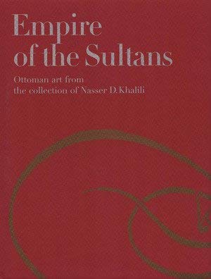 9782830601206: Empire of the Sultans: Ottoman art from the collection of Nasser D. Khalili