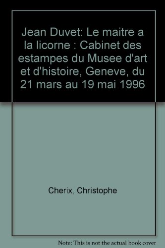 Jean Duvet: Le maiÌ‚tre aÌ€ la licorne : Cabinet des estampes du MuseÌe d'art et d'histoire, GeneÌ€ve, du 21 mars au 19 mai 1996 (French Edition) (9782830601343) by Cherix, Christophe