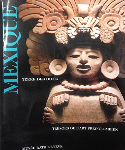 9782830601633: Mexique: Terre des Dieux. Tresors de l'art precolombien, Musee Rath, 8 octobre 1998-24 janvier 1999