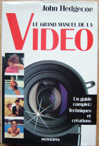 Le grand manuel de la video / un guide complet, techniques et creations (Documentaires) (9782830701500) by Hedgecoe/John