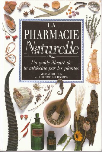 La pharmacie naturelle. Un guide illustré de la médecine par les plantes.