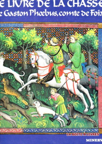 Le livre de la chasse de Gaston Phoebus, comte de Foix (9782830702224) by Gaston