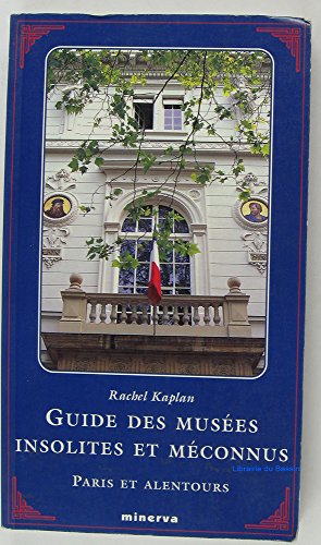 Imagen de archivo de Guide des mus es insolites et m connus, Paris et alentours Kaplan, Rachel a la venta por LIVREAUTRESORSAS