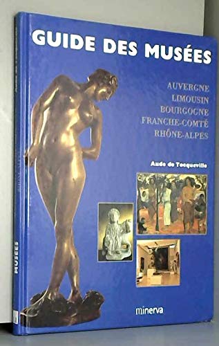 Beispielbild fr GUIDE DES MUSEES. Muses d'Auvergne, du Limousin, de Bourgogne, de Franche-Comt, du Rhne-Alpes zum Verkauf von Ammareal