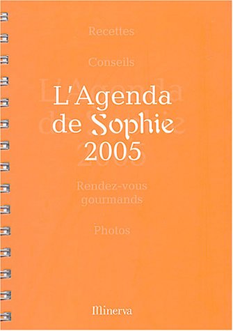 Beispielbild fr L'Agenda de Sophie 2005 : Recettes, Conseils, Rendez-vous gourmands, Photos zum Verkauf von medimops