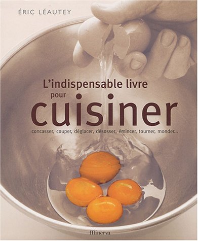 Beispielbild fr L'indispensable livre pour cuisiner : Concasser, couper, dglacer, dsosser, mincer, tourner, monder. zum Verkauf von medimops