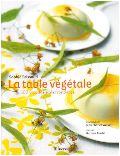 Stock image for La table vgtale : 100 Recettes sans frontires for sale by Ammareal