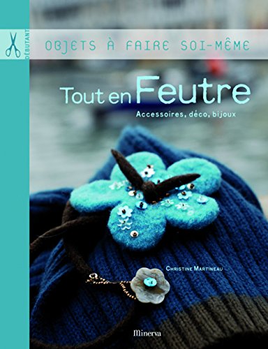 Beispielbild fr Tout en feutre : Accessoires, dcoration, bijoux zum Verkauf von Ammareal