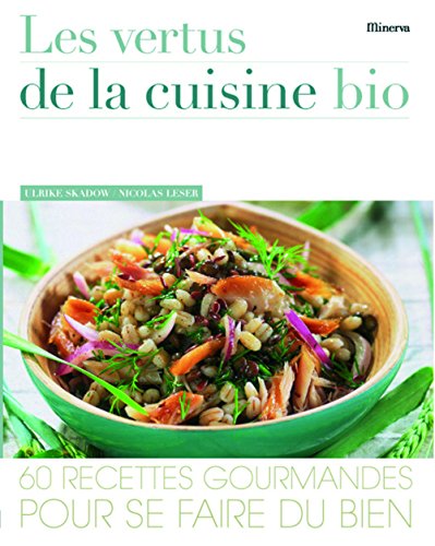 Beispielbild fr Les vertus de la cuisine bio : 60 Recettes gourmandes pour se faire du bien zum Verkauf von Ammareal