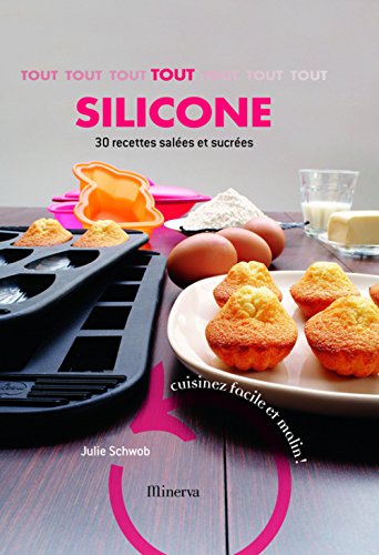 Imagen de archivo de Tout silicone, 30 recettes sales et sucres : Cuisinez facile et malin ! a la venta por Ammareal