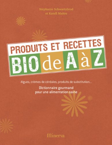 Beispielbild fr Produits et recettes bio de A  Z zum Verkauf von Ammareal