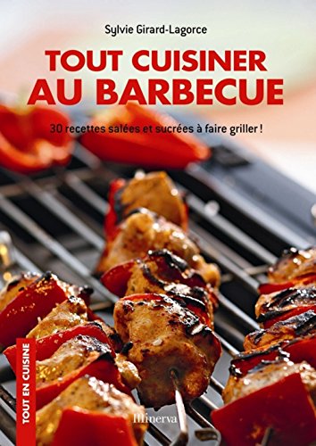 Imagen de archivo de Tout cuisiner au barbecue: 30 recettes sales et sucres  faire griller ! a la venta por Ammareal