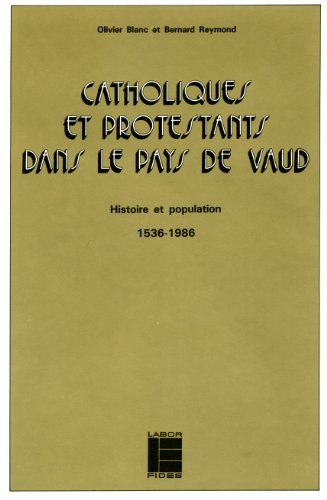 Catholiques et protestants dans le pays de Vaud: Histoire et population, 1536-1986 (Histoire et socieÌteÌ) (French Edition) (9782830900804) by Blanc, Olivier