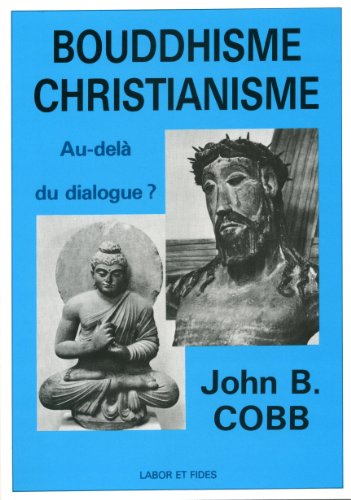 Bouddhisme - christianisme: au-delÃ  du dialogue ? (9782830901177) by Cobb, John