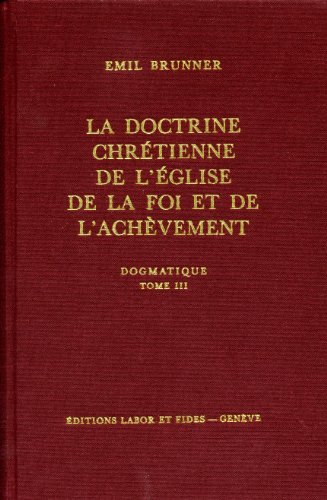 9782830903829: Dogmatique t3 la doctrine chretienne de l'eglise de la foi et de l'achevement