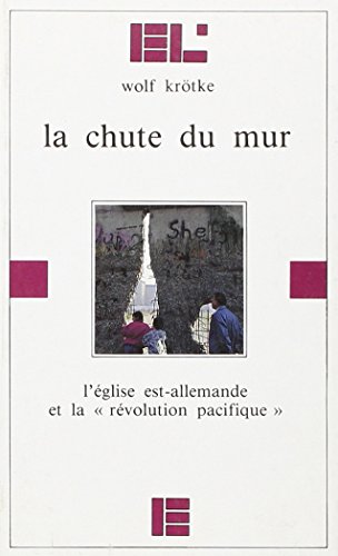La chute du mur: L'Eglise est-allemande et la "ReÌvolution pacifique" (EntreÌe libre) (French Edition) (9782830906349) by KroÌˆtke, Wolf
