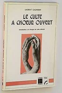 Imagen de archivo de Le Culte  Choeur Ouvert : Introduction  La Liturgie Du Culte Rform a la venta por RECYCLIVRE