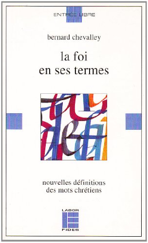 Stock image for La foi en ses termes: Nouvelles dfinitions des mots chrtiens for sale by Ammareal
