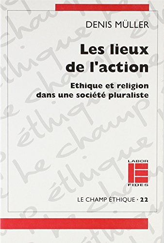 Stock image for Les lieux de l'action: Ethique et religion dans une socit pluraliste for sale by Ammareal