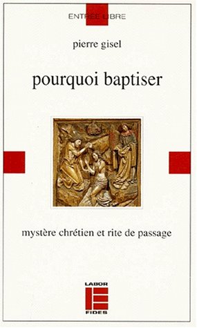 Stock image for Pourquoi baptiser: Mystre chrtien et rite de passage for sale by Ammareal