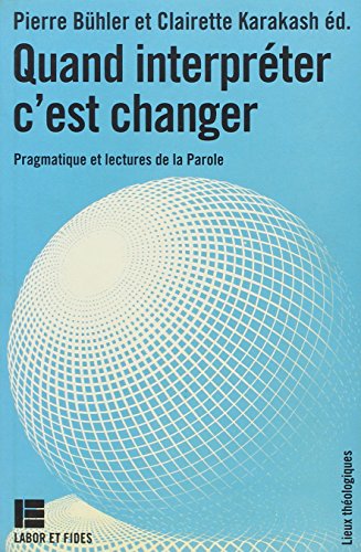 Beispielbild fr Quand interprter c'est changer: Pragmatique et lectures de la Parole zum Verkauf von Ammareal