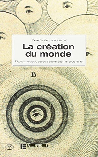 La crÃ©ation du monde: Discours religieux, discours scientifiques, discours de foi (9782830909364) by Gisel, Pierre; Kaennel, Lucie