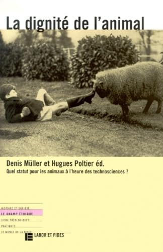 La dignitÃ© de l'animal: Quel statut pour les animaux Ã  l'heure des technosciences ? (9782830909951) by Muller, Denis; Poltier, Hugues