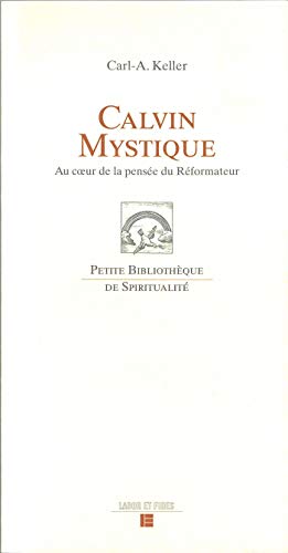 Beispielbild fr Calvin mystique: Au coeur de la pense du Rformateur zum Verkauf von Ammareal