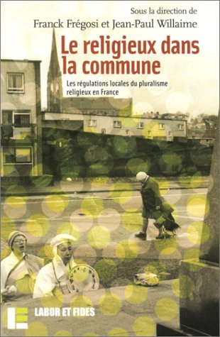 Stock image for Le Religieux dans la commune : Les Rgulations locales du pluralisme religieux en France for sale by Ammareal