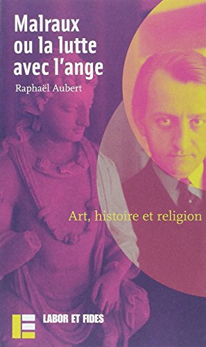 9782830910261: Malraux Ou La Lutte Avec L'Ange. Art, Histoire Et Religion
