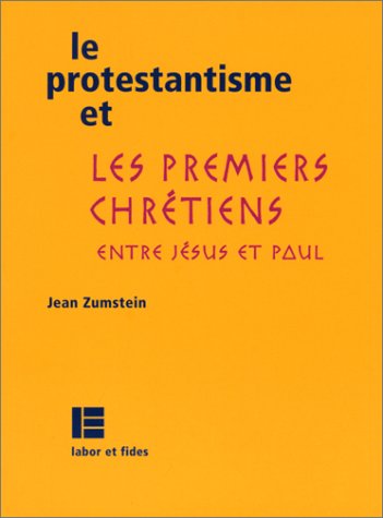 Beispielbild fr Le protestantisme et les premiers chrtiens: Entre Jsus et Paul zum Verkauf von Gallix