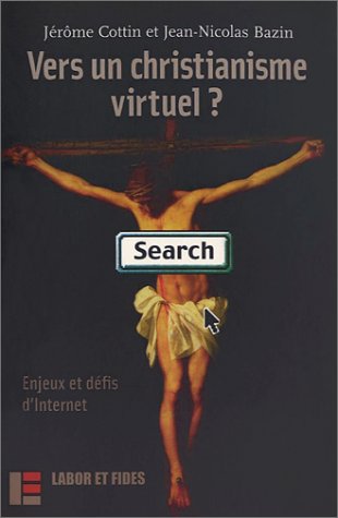 Beispielbild fr Vers un christianisme virtuel ?: Enjeux et dfis d'Internet zum Verkauf von Gallix