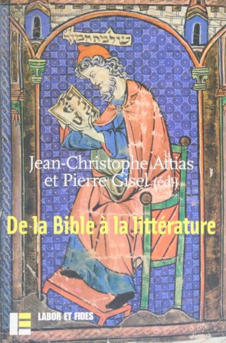 De la Bible Ã: la littÃ©rature (9782830910988) by Attias, Jean-Christophe; Gisel, Pierre