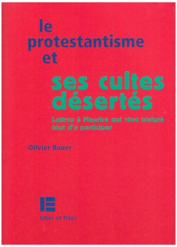 Beispielbild fr Le protestantisme et ses cultes dserts: Lettres  Maurice qui rve malgr tout d'y participer zum Verkauf von Gallix