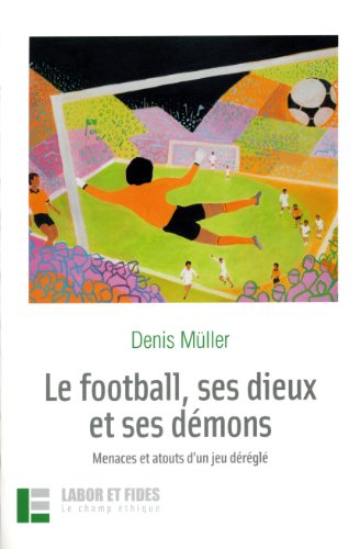 Beispielbild fr Le football, ses dieux et ses dmons : Menaces et atouts d'un jeu drgl zum Verkauf von medimops