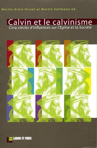 Stock image for Calvin et le calvinisme: cinq sicles d'influences sur l'Eglise et la socit (Histoire et socit) (French Edition) for sale by Redux Books