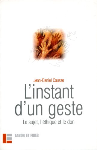 L'instant d'un geste: le sujet, l'Ã©thique et le don (9782830913392) by Causse, Jean-Daniel