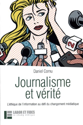 Stock image for Journalisme Et Vrit : L'thique De L'information Au Dfi Du Changement Mdiatique for sale by RECYCLIVRE