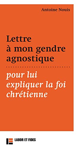 Lettre à mon gendre agnostique, pour lui expliquer la foi chrétienne Nouis, Antoine - Nouis, Antoine