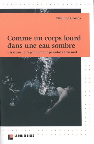 Stock image for Comme un corps lourd dans une eau sombre: Essais sur le rayonnement paradoxal du mal for sale by Gallix