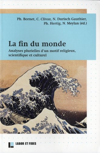 9782830914887: La fin du monde: Analyses plurielles d'un motif religieux, scientifique et culturel