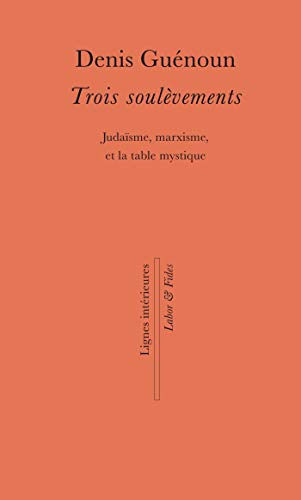 Stock image for Trois soulvements: JUDAISME MARXISME TABLE MYSTIQUE [Broch] Gunoun, Denis for sale by BIBLIO-NET