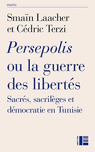 Beispielbild fr Persepolis ou la guerre des liberts: Sacrs, sacrilges et dmocratie en Tunisie zum Verkauf von medimops