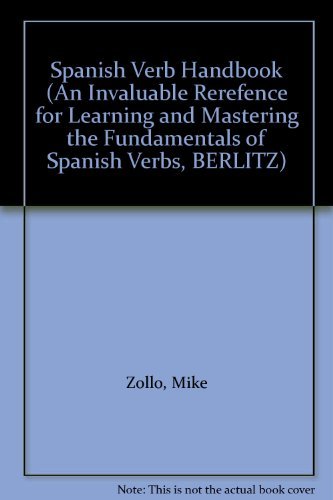 Spanish Verb Handbook (An Invaluable Rerefence for Learning and Mastering the Fundamentals of Spanish Verbs, BERLITZ) (9782831565781) by Mike Zollo