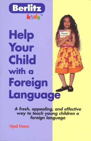 Beispielbild fr Help Your Child with a Foreign Language: A Fresh, Appealing, and Effective Way to Teach Young Children a Foreign Language (Berlitz Kids) zum Verkauf von Goldstone Books