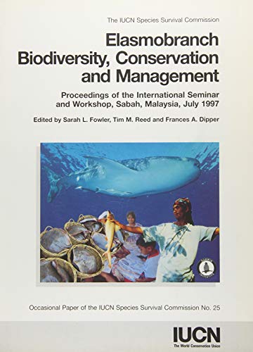 Imagen de archivo de Elasmobranch Biodiversity, Conservation and Management: Proceedings of the International Seminar and Workshop, Sabah, Malaysia, July 1997 (IUCN Species Survival Commission Occasional Paper) a la venta por Learnearly Books